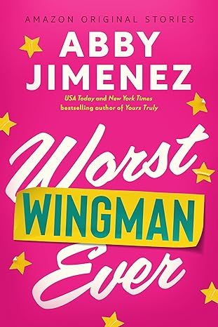 Worst Wingman Ever (The Improbable Meet-Cute collection) by Abby Jimenez